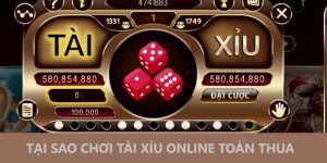Tại sao chơi Tài Xỉu online toàn thua